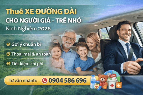 Thuê xe đường dài cho người già – trẻ nhỏ: Cần chuẩn bị gì?